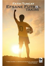 Resim Efsane Futbol Takımı - Fatih Tuncay - Bilgi Yayınevi 