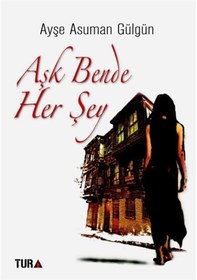 Resim Aşk Bende Her Şey / Ayşe Asuman Gülgün 