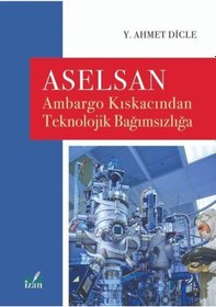 Resim Aselsan - Ambargo Kıskacından Teknolojik Bağımsızlığa - Y. Ahmet Dicle - İzan Yayıncılık 