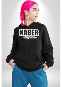 Resim Naber Hayırsız Yazılı Kadın Erkek Siyah Kapüşonlu Sweatshirt Hoodie Siyah 