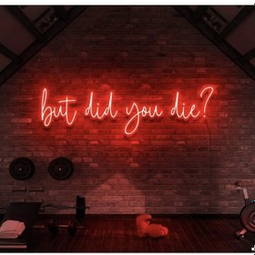 Resim But Did You Die Yazılı Neon Tabela Kırmızı 
