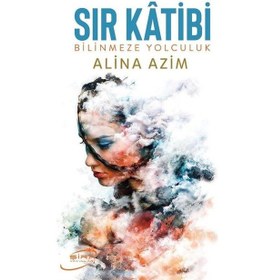 Resim Sır Katibi - Bilinmeze Yolculuk - Alina Azim - Şira Yayınları 