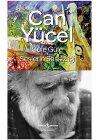 Resim Güle Güle - Seslerin Sessizliği - Can Yücel - İş Bankası Kültür Yayınları 