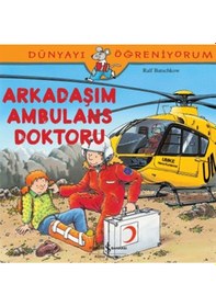 Resim Dünyayı Öğreniyorum-Arkadaşım Ambulans Doktoru - Ralf Butschkow - İş Bankası Kültür Yayınları 
