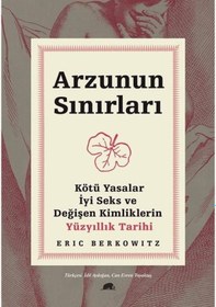 Resim Arzunun Sınırları: Kötü Yasalar - İyi Seks ve Değişen Kimliklerin Yüzyıllık Tarihi - Eric BerkowitzKitap 