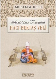 Resim Hacı Bektaş Veli: Anadolu'nun Kandilleri - Mustafa Uslu - Erkam Yayınları 