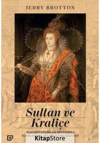 Resim Sultan Ve Kraliçe: Elizabeth'In Islam Dünyasıyla Ilişkilerinin... 
