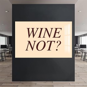 Resim Wine Not? Cam Tablo - Çerçevesiz / 24x16 cm 