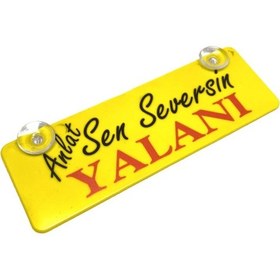 Resim Anlat Sen Seversin Yalanı Yazılı Sarı Dekor Plaka Vantuzlu 