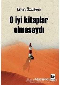 Resim O İyi Kitaplar Olmasaydı - Emin Özdemir - Bilgi Yayınevi 