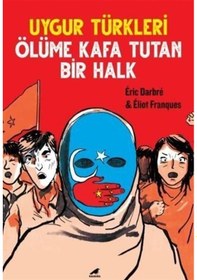 Resim Uygur Türkleri - Ölüme Kafa Tutan Bir Halk - Eric Darbre - Eliot Frangues - Karakarga 
