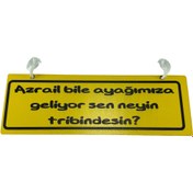 Resim TKY Cam Süsü Yazı ’azrail Bile Ayağımıza Geliyor Sen Neyin Tribindesin’ Mdf Vantuzlu 