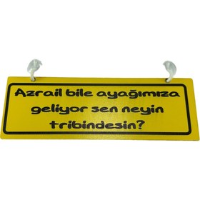 Resim TKY Cam Süsü Yazı ’azrail Bile Ayağımıza Geliyor Sen Neyin Tribindesin’ Mdf Vantuzlu 