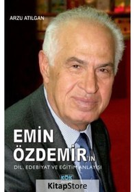 Resim Emin Özdemir'in Dil - Edebiyat ve Eğitim Anlayışı - Arzu Atılgan - Kök Yayıncılık 