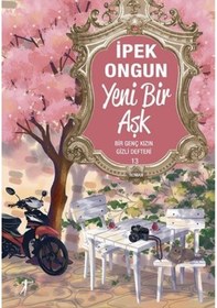Resim Yeni Bir Aşk - Bir Genç Kızın Gizli Defteri 13 - İpek Ongun - Artemis Yayınları 