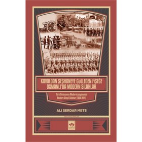 Resim Kavaldan Şeşhaneye Gülleden Fişeğe Osmanlı'da Modern Silahlar 