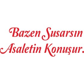 Resim Birim Matbaa BAZEN SUSARSIN ASALETİN KONUŞUR STİCKER (45X15CM) 