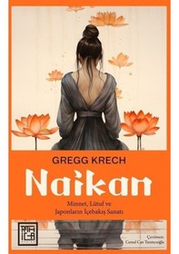 Resim Naikan: Minnet Lütuf ve Japonların İçebakış Sanatı - Gregg Krech - Athica Yayınları 