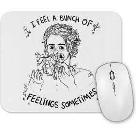 Resim Baskı Dükkanı I Feel A Bunch Of Feelings Sometimes Mouse Pad 