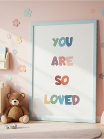 Resim You Are So Loved Dijital Baskı Poster V2 Çerçevesiz 