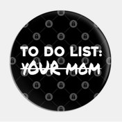 Resim Fizello Funny To Do List Your Mom Student Party Mom Lover Rozet 