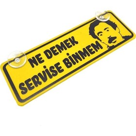 Resim Ne Demek Servise Binmem Yazılı Sarı Dekor Plaka Vantuzlu 