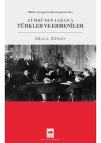 Resim Milletler Cemiyeti Ve Türk Arşivlerine Göre Gümrü'den Lozan'a Türkler Ve Ermeniler 