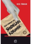 Resim Sandıkları Korumak - Seçim Güvenliği için - Seçil Türkkan - İletişim Yayınları 