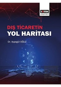Resim Dış Ticaretin Yol Haritası - Ayşegül Oğuz - Eğitim Yayınevi 