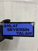 Resim Mavi Renk Üzeri Siyah Renk Anlat Seversin Yalanı Yazılı Vantuzlu Cam Süsü 
