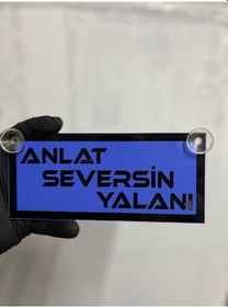 Resim Mavi Renk Üzeri Siyah Renk Anlat Seversin Yalanı Yazılı Vantuzlu Cam Süsü 