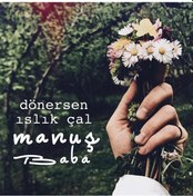 Resim Manuş Baba - Dönersen Islık Çal CD 