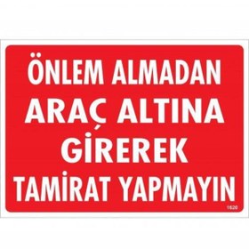 Resim Skygo Önlem Almadan Araç Altına Girerek Tamirat Yapmayın Uyarı Levhası 25x35 KOD:1620 