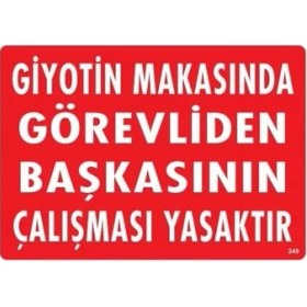 Resim Khi-Zai Giyotin Makasında Görevliden Başkasının Çalışması Yasaktır Uyarı Levhası 25X35 KOD:249 