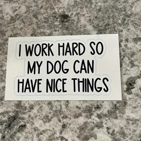 Resim Benim köpeğim güzel şeylere sahip olabilsin diye çok çalışıyorum çıkartması köpek dizüstü çıkartmaları, su şişeleri ve dizüstü bilgisayarlar için ilham verici 