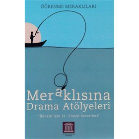 Resim Meraklısına Drama Atölyeleri - Öğrenme Meraklıları - İlkokul İçin 21. Yüzyıl Becerileri 