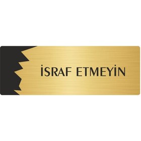 Resim Özarslan Dizayn Metal Departman Kapı İsimliği, Yönlendirme levhası İsraf Etmeyin 5X20 Cm Altın Renk 
