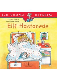 Resim İlk Okuma Kitabım-Elif Hastanede - Liane Schneider - İş Bankası Kültür Yayınları 
