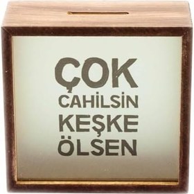 Resim Çok Cahilsin Keşke Ölsen Ahşap ve Cam Tasarımlı Kumbara 