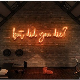 Resim But Did You Die Yazılı Neon Tabela Turuncu 