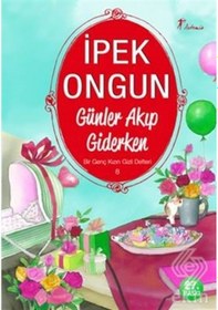 Resim Günler Akıp Giderken Bir Genç Kızın Gizli Defter/Ipek Ongun 