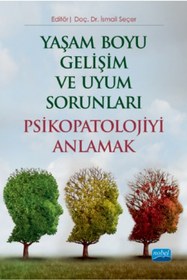 Resim Nobel Akademik Yayıncılık Yaşam Boyu Gelişim ve Uyum Sorunları PSİKOPATOLOJİYİ ANLAMAK 