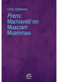 Resim Prens-Machiavelli'nin Muazzam Muamması - Utku Özmakas - İletişim Yayınları 