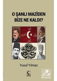 Resim O Şanlı Maziden Bize Ne Kaldı? - Yusuf Yılmaz - Kamer Yayınları 