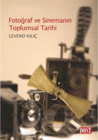 Resim Fotoğraf Ve Sinemanın Toplumsal Tarihi - Levend Kılıç - Dost Kitabevi 