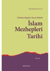 Resim Dünden Bugüne Siyasi -İtikadi İslam Mezhepleri Tarihi - Halil İbrahim Bulut - Ankara Okulu Yayınları 