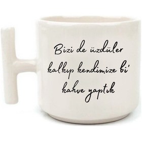 Resim Motto Söz Beyaz Rengi Eğlenceli Yazılı Esprili Özel Tasarım El Yapımı T Kulplu Fincan 