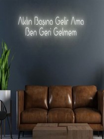 Resim Aklın Başına Gelir Ama Ben Geri Gelmem Yazılı Neon Tabela Sarı 