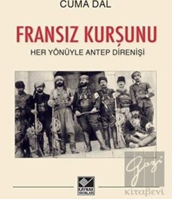 Resim Fransız Kurşunu - Her Yönüyle Antep Direnişi - Kaynak Yayınları 