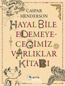 Resim Hayal Bile Edemeyeceğimiz Varlıklar Kitabı - Caspar Henderson - Metis Yayınları 